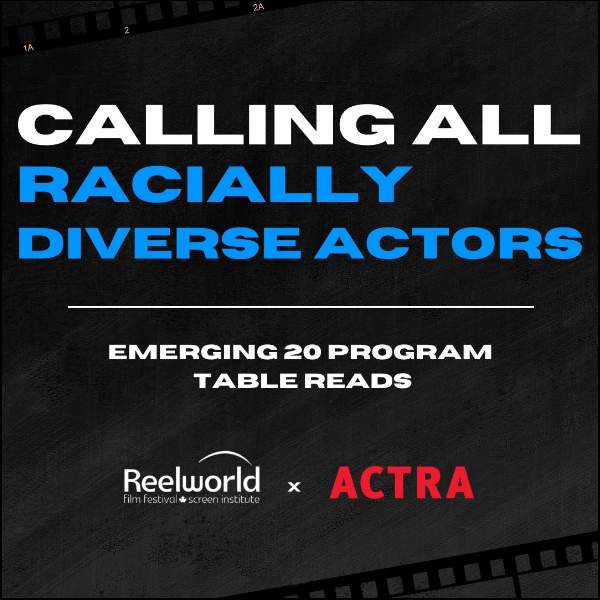 graphic that reads "calling all racially diverse actors", "emerging 20 program table reads" and "reel world" x "ACTRA" logos