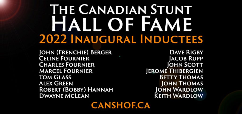 graphic that reads: 'the Canadian stunt hall of fame' '2022 inaugural inductees' and the names of the inductees in a list: "John Berger, Celine Fournier, Charles Fournier, Marcel Fournier, Tom Glass, Alex Green, Robert Hannah, Dwayne McLean, Dave Rigby, Jacob Rupp, John Scott, Jerome Thibergien, Betty Thomas, John Thomas, John Wardlow, Keith Wardlow