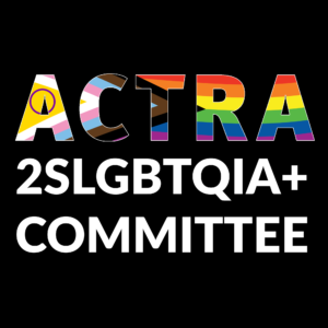 ACTRA logo with colours of rainbow flag that represents the 2SLGBTQIA+ Community. Text beneath logo says 2SLGBTQIA+ Committee.