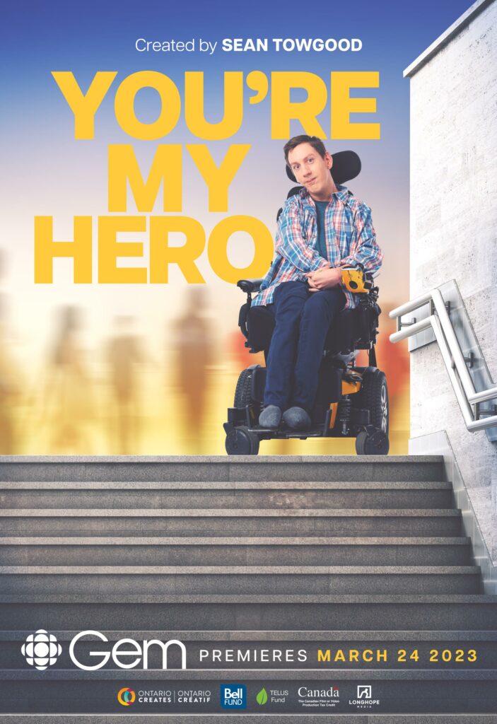 image of a person in a wheelchair with text overlay that reads "created by Sean Towgood: You're my hero" and "(CBC) Gem: Premieres March 24 2023"