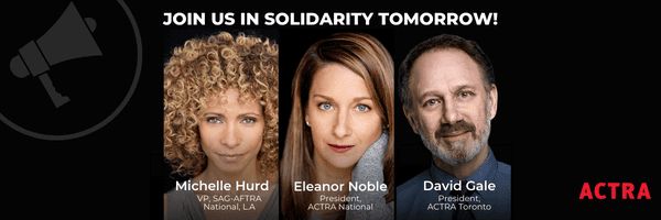 Graphic with photos of three people. Text reads "Join us in solidarity tomorrow" at the top, and the titles and names of each person: "Michelle Hurd, VP Sag-Aftra National, LA", "Eleanor Noble, President, ACTRA National" and "David Gale, President, ACTRA Toronto"